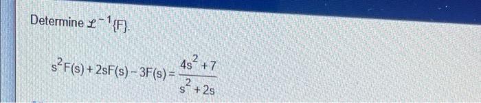 Solved Determine £¹{F}. s²F(s) + 2sF(s)-3F(s) = 4s² +7 +2s | Chegg.com
