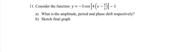 Solved 11. Consider the function y=−3cos[4(x−2π)]−1 a) What | Chegg.com
