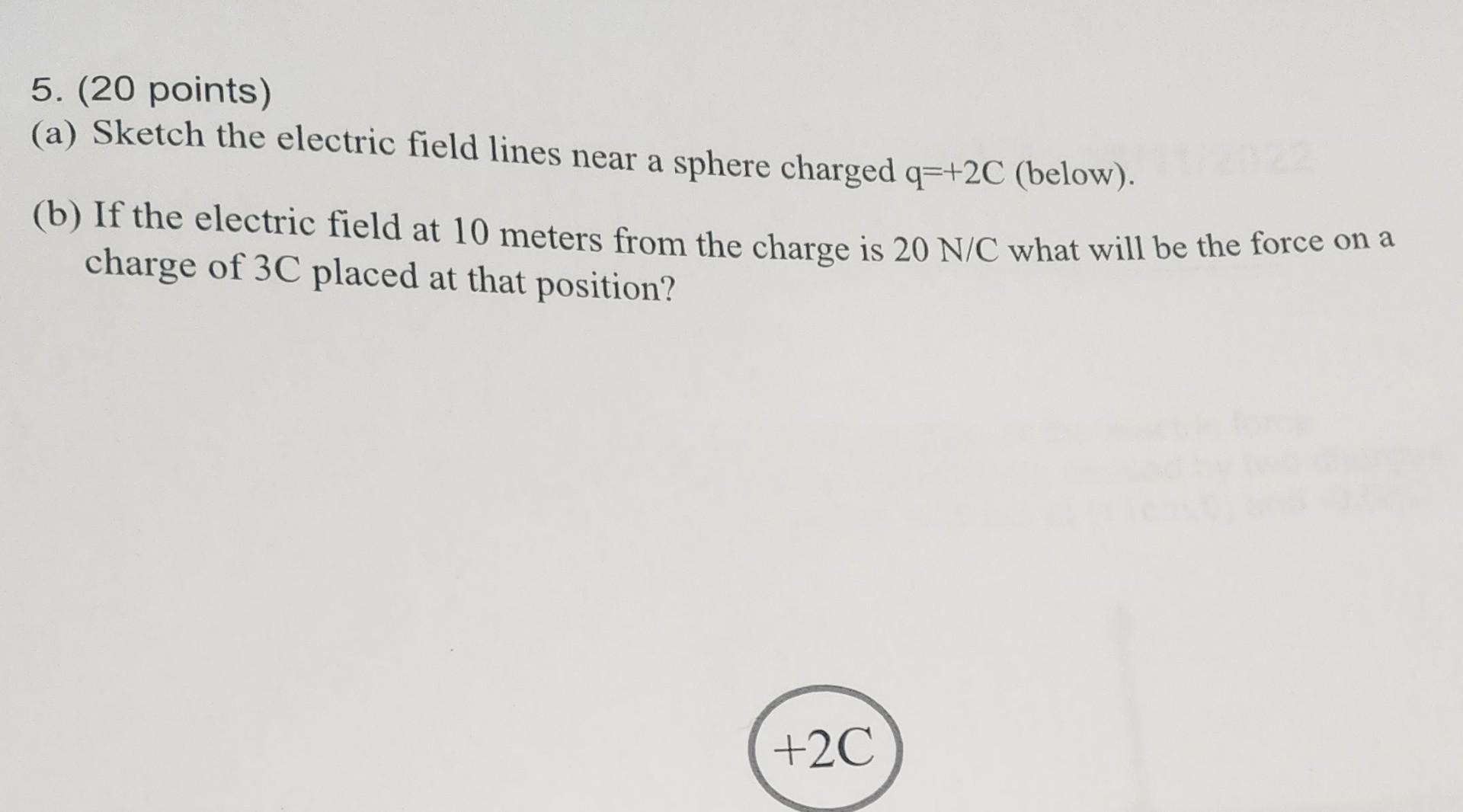 Solved 5. (20 points) (a) Sketch the electric field lines | Chegg.com