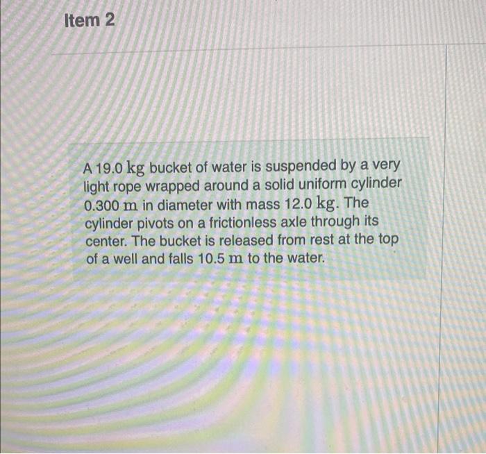 Solved Item 2 A 19.0 Kg Bucket Of Water Is Suspended By A | Chegg.com ...