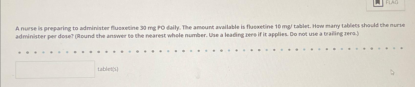 Solved A nurse is preparing to administer fluoxetine 30mg | Chegg.com