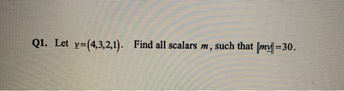 Solved Q1. Let y=(4,3,2,1). Find all scalars m, such that | Chegg.com