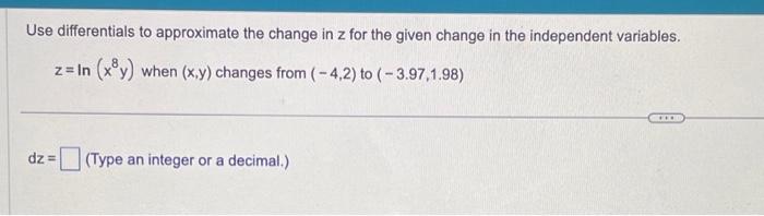 Solved Use differentials to approximate the change in z for | Chegg.com