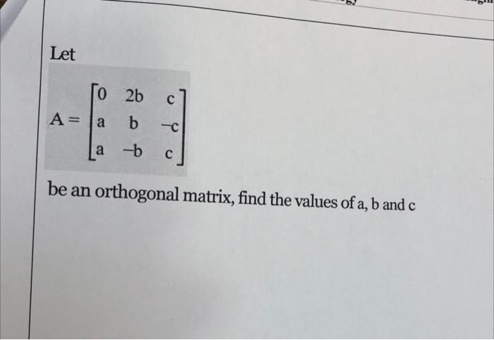 Solved b Let 0 2b A= a b с a -b с be an orthogonal matrix, | Chegg.com
