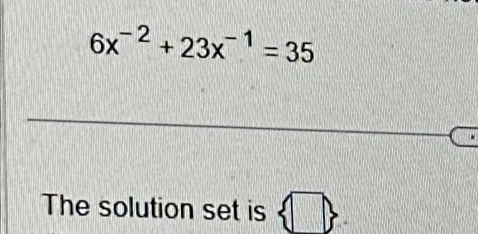 Solved 6x-2+23x-1=35The solution set is | Chegg.com