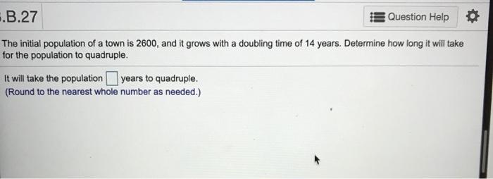 Solved .B.27 Question Help The initial population of a town | Chegg.com