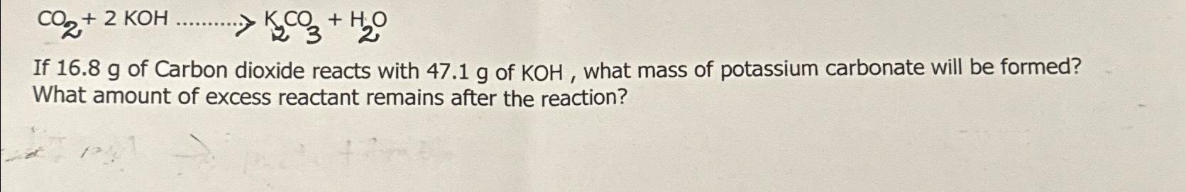 Solved CO2+2KOH -→K2CO3+H2OIf 16.8g ﻿of Carbon dioxide | Chegg.com