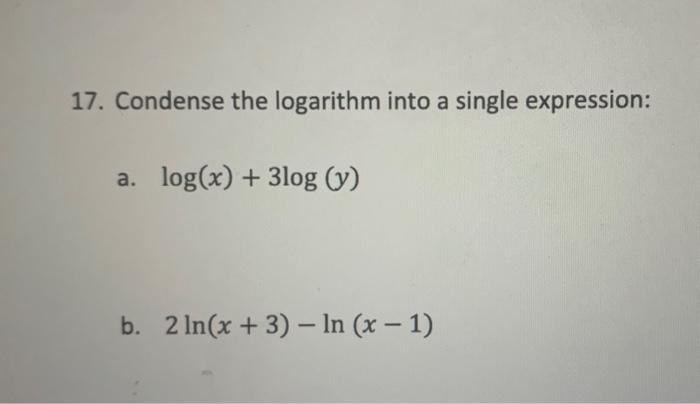 Solved 17. Condense the logarithm into a single expression: | Chegg.com