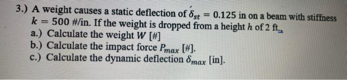 Solved 3.) A weight causes a static deflection of δst =0.125 | Chegg.com