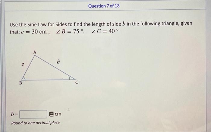 Solved Question 7 of 13 Use the Sine Law for Sides to find | Chegg.com