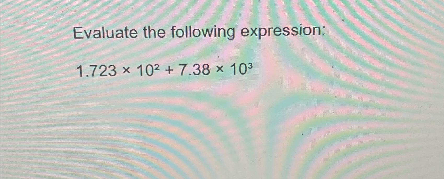 solved-evaluate-the-following-expression-1-723-102-7-38-103-chegg