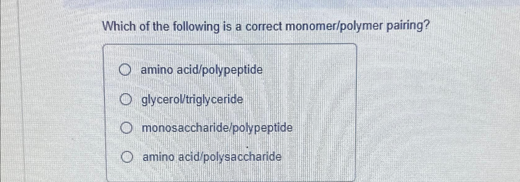 Solved Which of the following is a correct monomer/polymer | Chegg.com