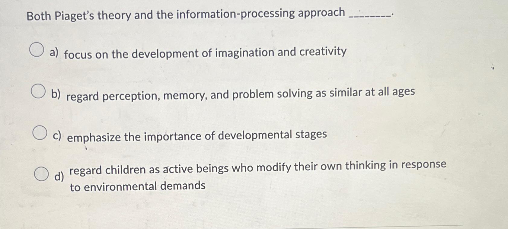 Solved Both Piaget s theory and the information processing Chegg