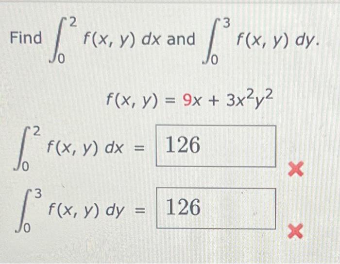 \( \begin{array}{l}x, y) d x \text { and } \int_{0}^{3} f(x, y) d y \\ f(x, y)=9 x+3 x^{2} y^{2}\end{array} \)