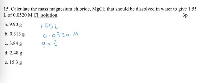 Solved 3p 15 Calculate The Mass Magnesium Chloride Mgcl2 4677