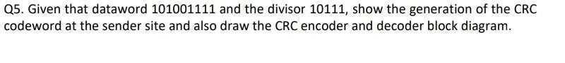 Q5. Given that dataword 101001111 and the divisor | Chegg.com