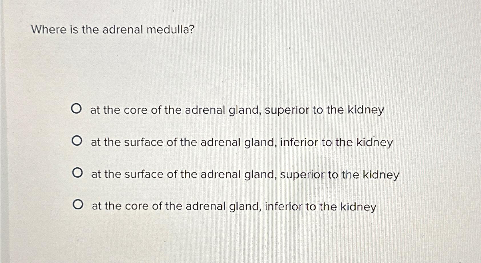 Solved Where is the adrenal medulla?at the core of the