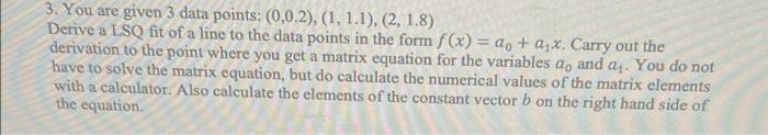 Solved 3. You are given 3 data points: (0,0.2), (1, 1.1), | Chegg.com