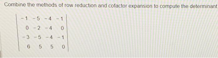 Solved Combine the methods of row reduction and cofactor Chegg