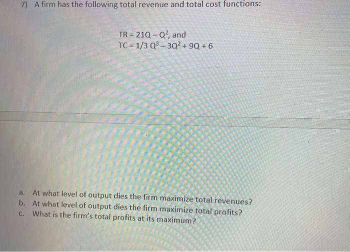 Solved 7) A firm has the following total revenue and total | Chegg.com