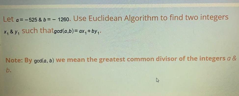 Solved Let a= -525 & b= - 1260. Use Euclidean Algorithm to | Chegg.com