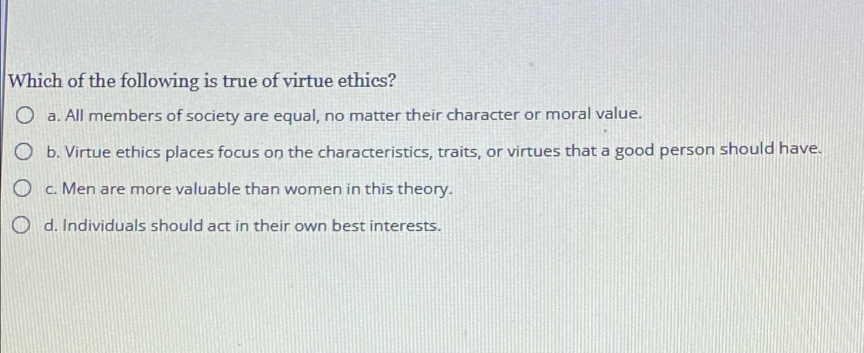 Solved Which of the following is true of virtue ethics?a. | Chegg.com