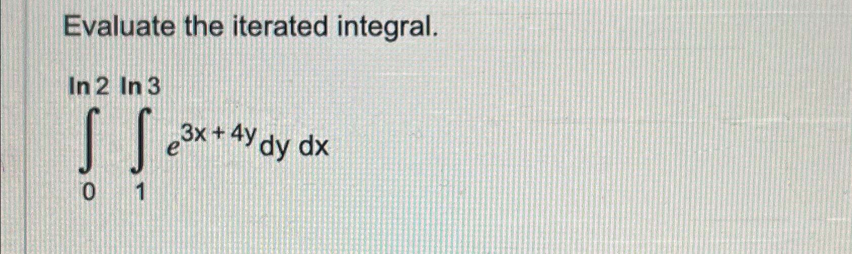 Solved Evaluate The Iterated Integral ∫0ln2∫1ln3e3x 4ydydx