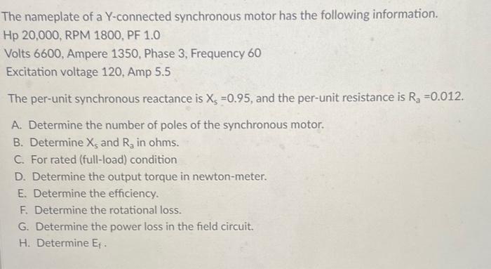 The nameplate of a \( Y \)-connected synchronous motor has the following information. Hp 20,000, RPM 1800, PF \( 1.0 \)
Volts