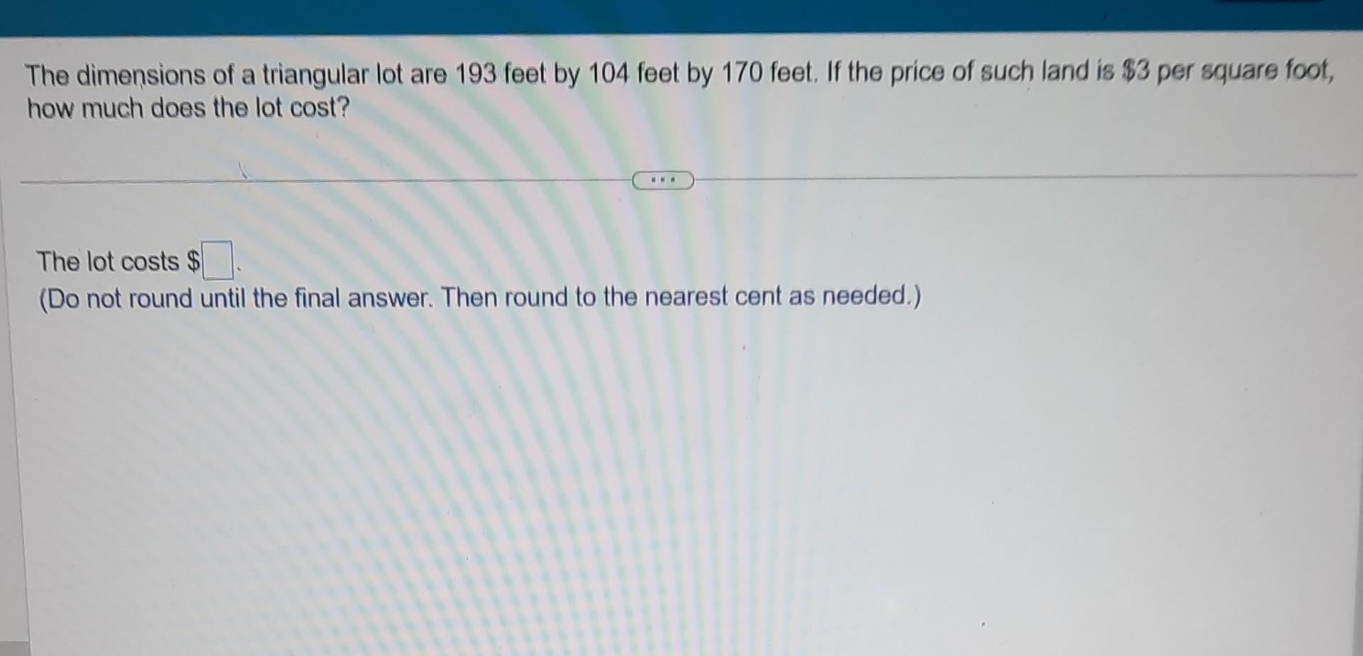 Solved The dimensions of a triangular lot are 193 feet by