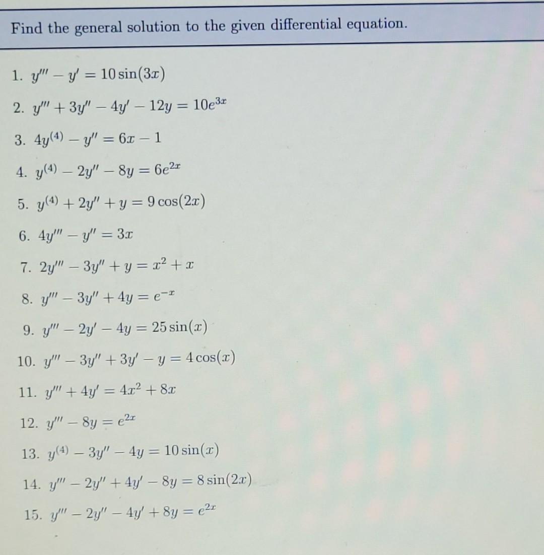 Find the general solution to the given differential equation. 1. yy = 10 sin (3x) 2. y + 3y - 4y - 12y = 10e³ 3. 4y(4) -