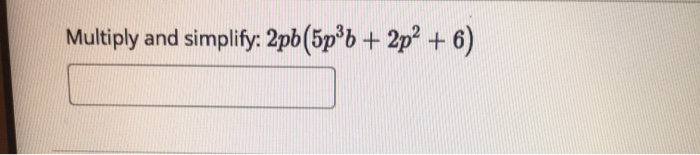 Solved Multiply and simplify: 2pb(5p 6 + 2p? + 6) | Chegg.com