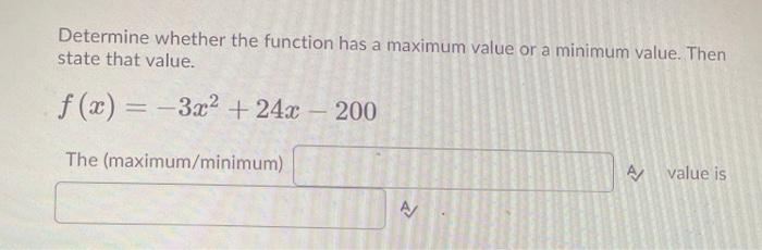 Solved Determine whether the function has a maximum value or | Chegg.com