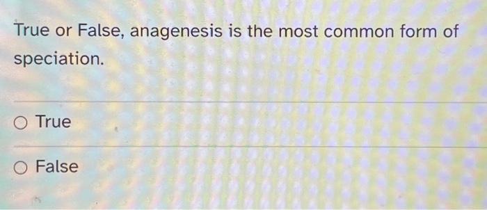 Solved True or False, anagenesis is the most common form of | Chegg.com