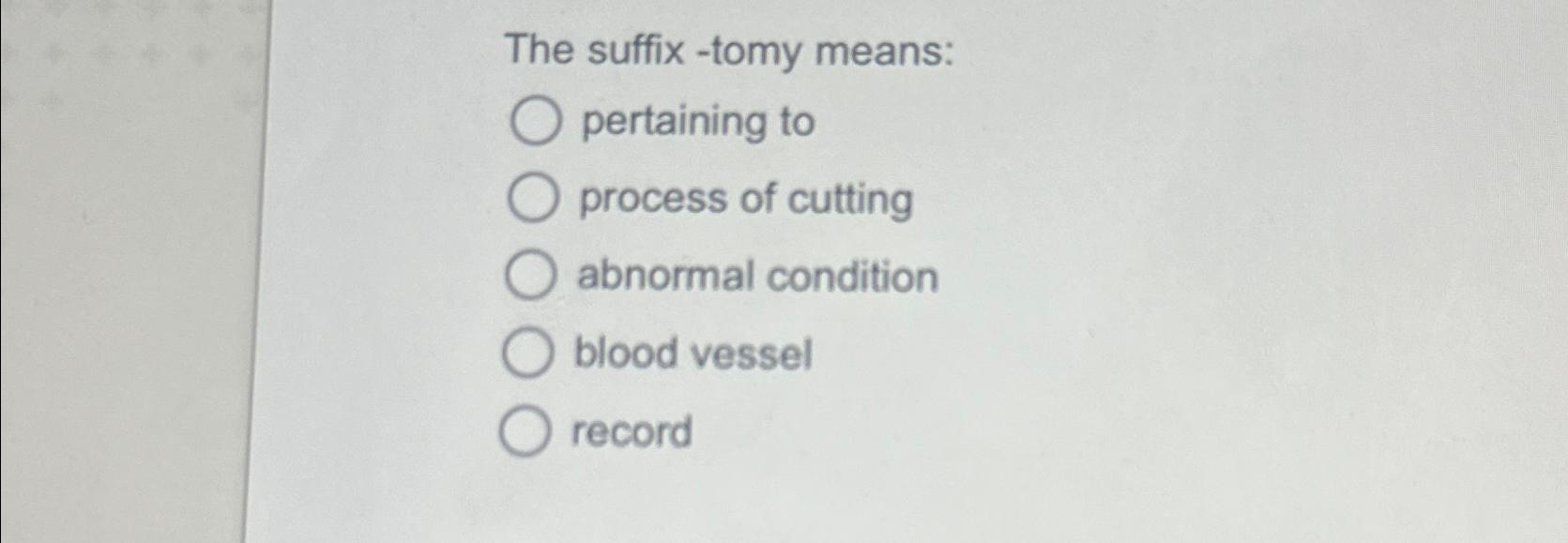 solved-the-suffix-tomy-means-pertaining-toprocess-of-chegg