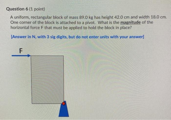 Solved Question 6 (1 point) A uniform, rectangular block of | Chegg.com