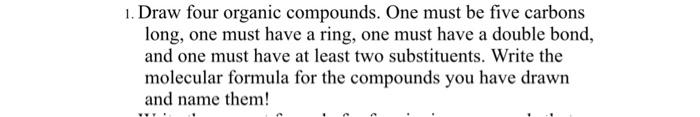 Solved 1. Draw Four Organic Compounds. One Must Be Five | Chegg.com