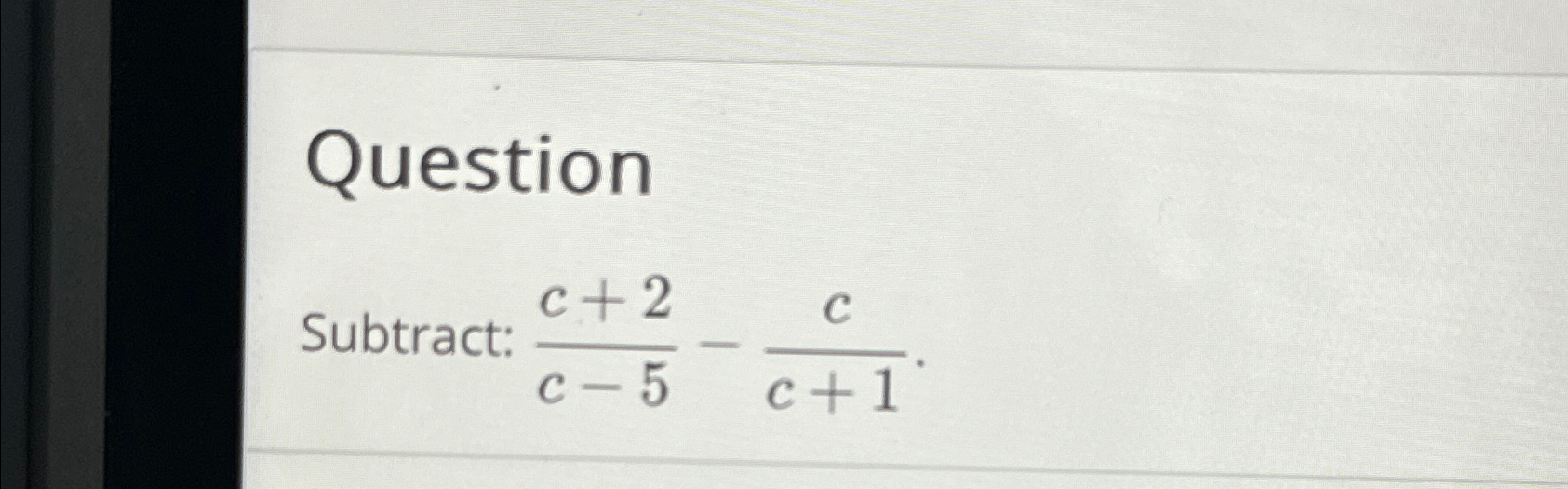 Solved QuestionSubtract: c+2c-5-cc+1. | Chegg.com