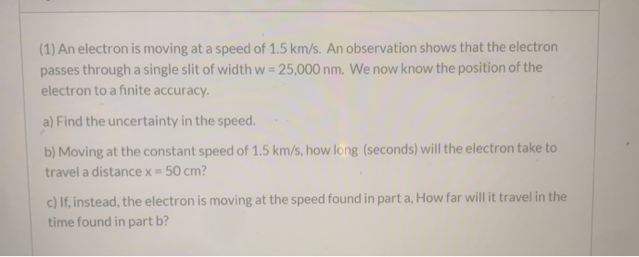 Solved (1) An electron is moving at a speed of 1.5 km/s. An | Chegg.com