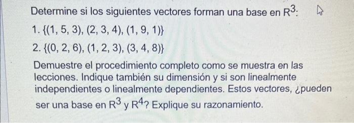 Determine si los siguientes vectores forman una base en \( \mathrm{R}^{3} \). 1. \( \{(1,5,3),(2,3,4),(1,9,1)\} \) 2. \( \{(0