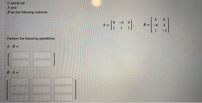 Solved (1 point) Let A and B be the following matrices. 4 6 | Chegg.com