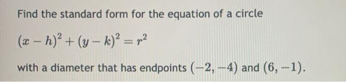 Solved Find the standard form for the equation of a circle | Chegg.com