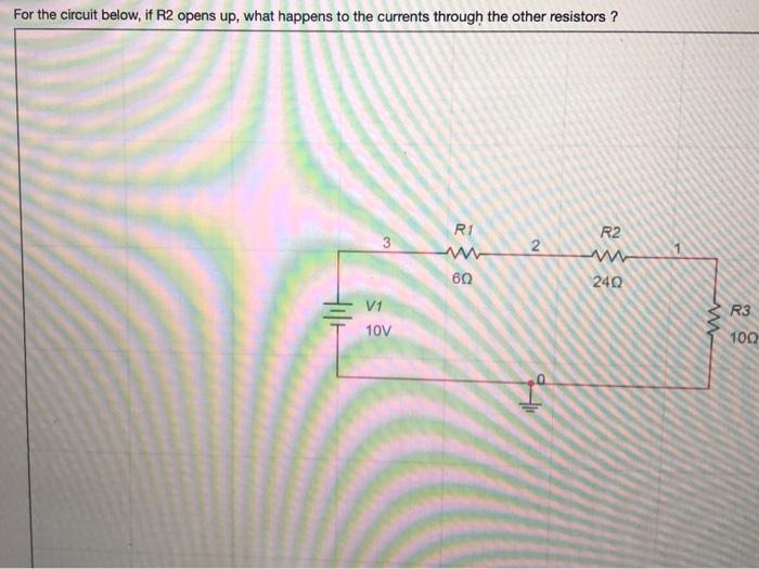 Solved For the circuit below, if R2 opens up, what happens