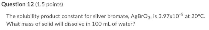 Solved Question 12 (1.5 points) The solubility product | Chegg.com