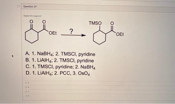 Solved Question 19 Supply the reagents! TMSO bezoge OEt A. | Chegg.com