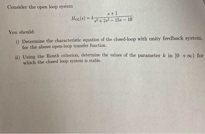 Solved Consider the open loop system s +1 HOL(8) = k 93 +2s2 | Chegg.com