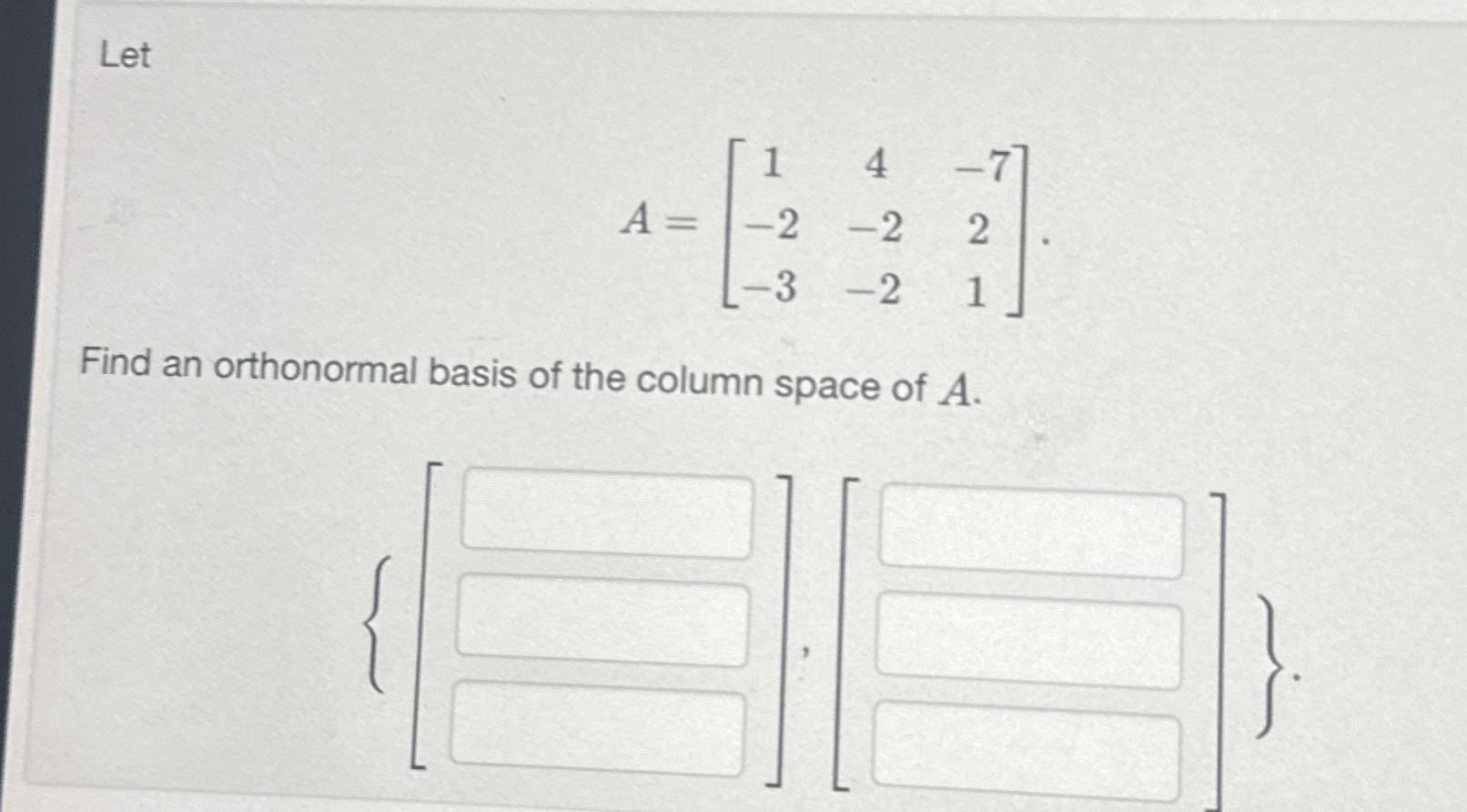 Solved LetA=[14-7-2-22-3-21]Find an orthonormal basis of the | Chegg.com