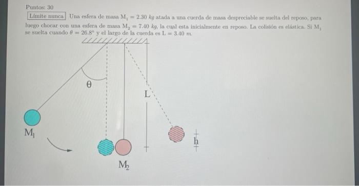 Una esfera de masa \( \mathrm{M}_{1}=2,30 \mathrm{~kg} \) atada a una cuerda de masa despreciable se suelta dol reposo, para