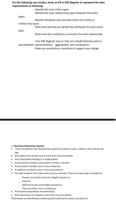 For the following case studies, draw an ER or EER diagram to represent the data requirements as following:
- Identify the mai