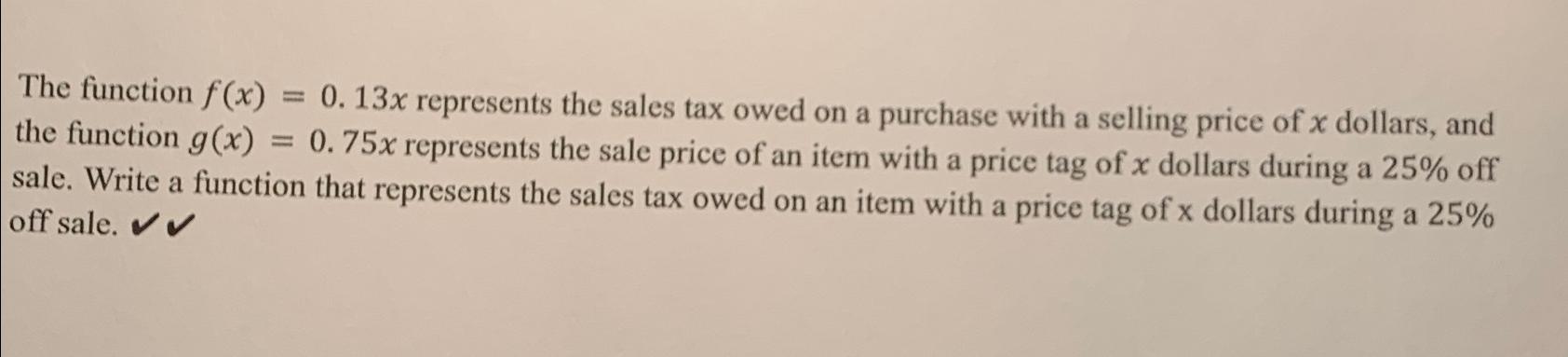 Solved The function f(x)=0.13x ﻿represents the sales tax | Chegg.com
