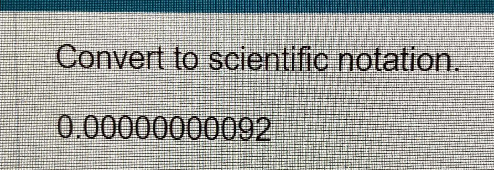 solved-convert-to-scientific-notation-0-00000000092-chegg